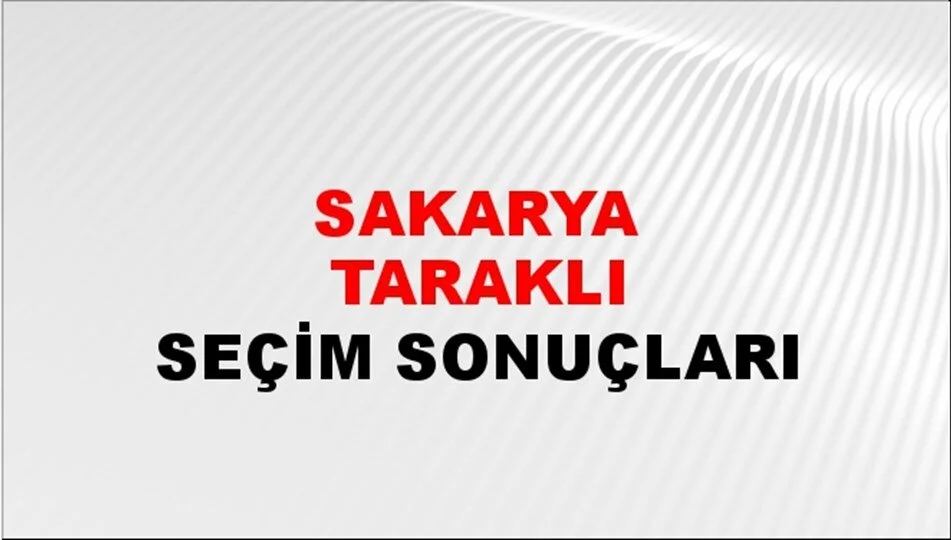 Sakarya Taraklı Yerel Seçim Sonuçları! 31 Mart 2024 Sakarya Taraklı Belediye Başkanlığı Seçim Sonuçları! Sakarya Taraklı'da kim kazandı, hangi parti?