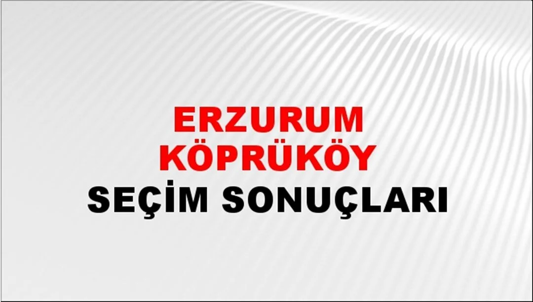 Erzurum Köprüköy Yerel Seçim Sonuçları! 31 Mart 2024 Erzurum Köprüköy Belediye Başkanlığı Seçim Sonuçları! Erzurum Köprüköy'de kim kazandı, hangi parti?