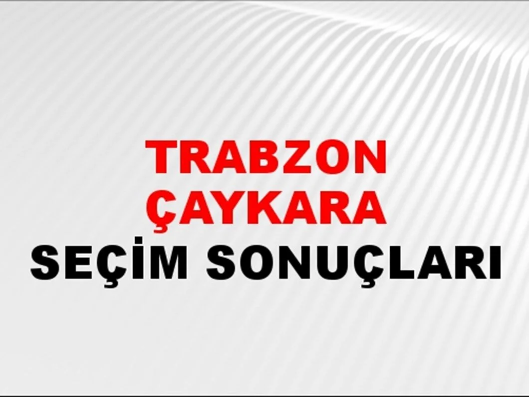 Trabzon Çaykara Yerel Seçim Sonuçları! 31 Mart 2024 Trabzon Çaykara Belediye Başkanlığı Seçim Sonuçları! Trabzon Çaykara'da kim kazandı, hangi parti?