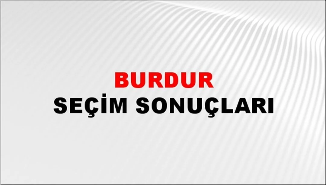 Burdur Yerel Seçim Sonuçları! 31 Mart 2024 Burdur Belediye Başkanlığı Seçim Sonuçları! Burdur'da kim kazandı, hangi parti?