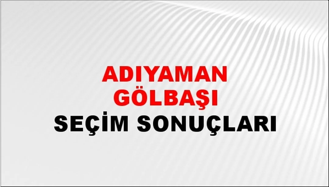 Adıyaman Gölbaşı Yerel Seçim Sonuçları! 31 Mart 2024 Adıyaman Gölbaşı Belediye Başkanlığı Seçim Sonuçları! Adıyaman Gölbaşı'nda kim kazandı, hangi parti?