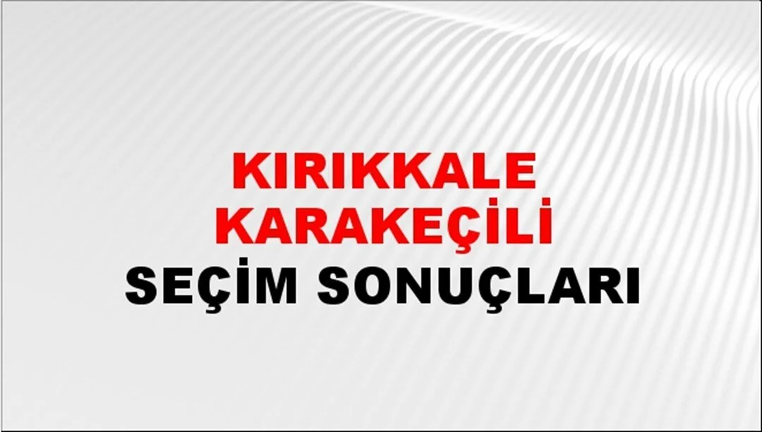 Kırıkkale Karakeçili Yerel Seçim Sonuçları! 31 Mart 2024 Kırıkkale Karakeçili Belediye Başkanlığı Seçim Sonuçları! Kırıkkale Karakeçili'de kim kazandı, hangi parti?