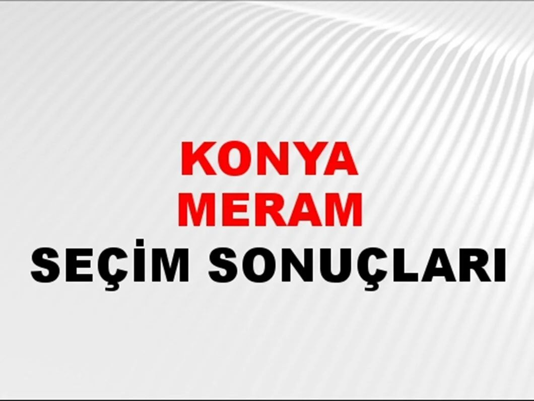 Konya Meram Yerel Seçim Sonuçları! 31 Mart 2024 Konya Meram Belediye Başkanlığı Seçim Sonuçları! Konya Meram'da kim kazandı, hangi parti?