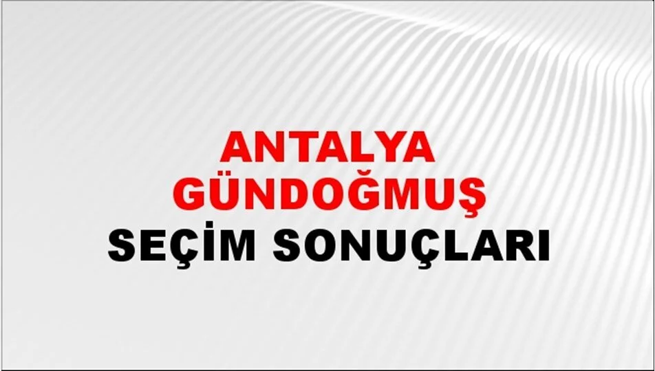 Antalya Gündoğmuş Yerel Seçim Sonuçları! 31 Mart 2024 Antalya Gündoğmuş Belediye Başkanlığı Seçim Sonuçları! Antalya Gündoğmuş'da kim kazandı, hangi parti?