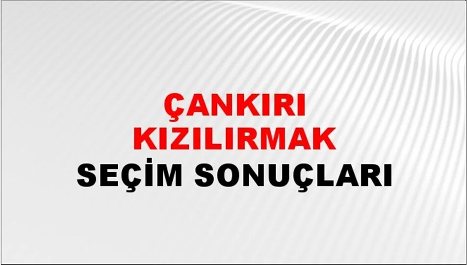 Çankırı Kızılırmak Yerel Seçim Sonuçları! 31 Mart 2024 Çankırı Kızılırmak Belediye Başkanlığı Seçim Sonuçları! Çankırı Kızılırmak'ta kim kazandı, hangi parti?