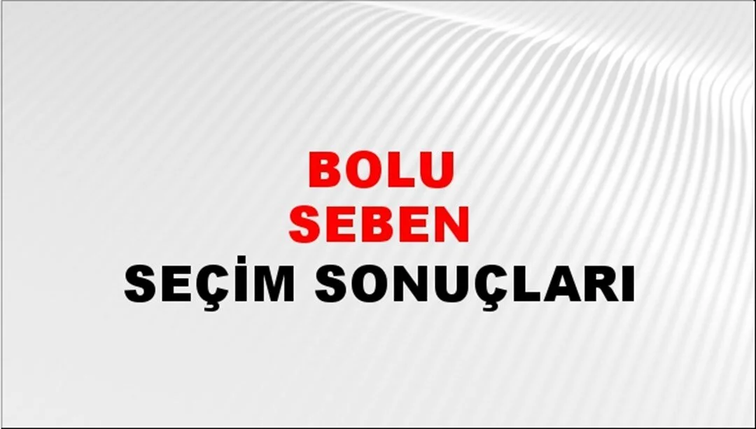 Bolu Seben Yerel Seçim Sonuçları! 31 Mart 2024 Bolu Seben Belediye Başkanlığı Seçim Sonuçları! Bolu Seben'de kim kazandı, hangi parti?