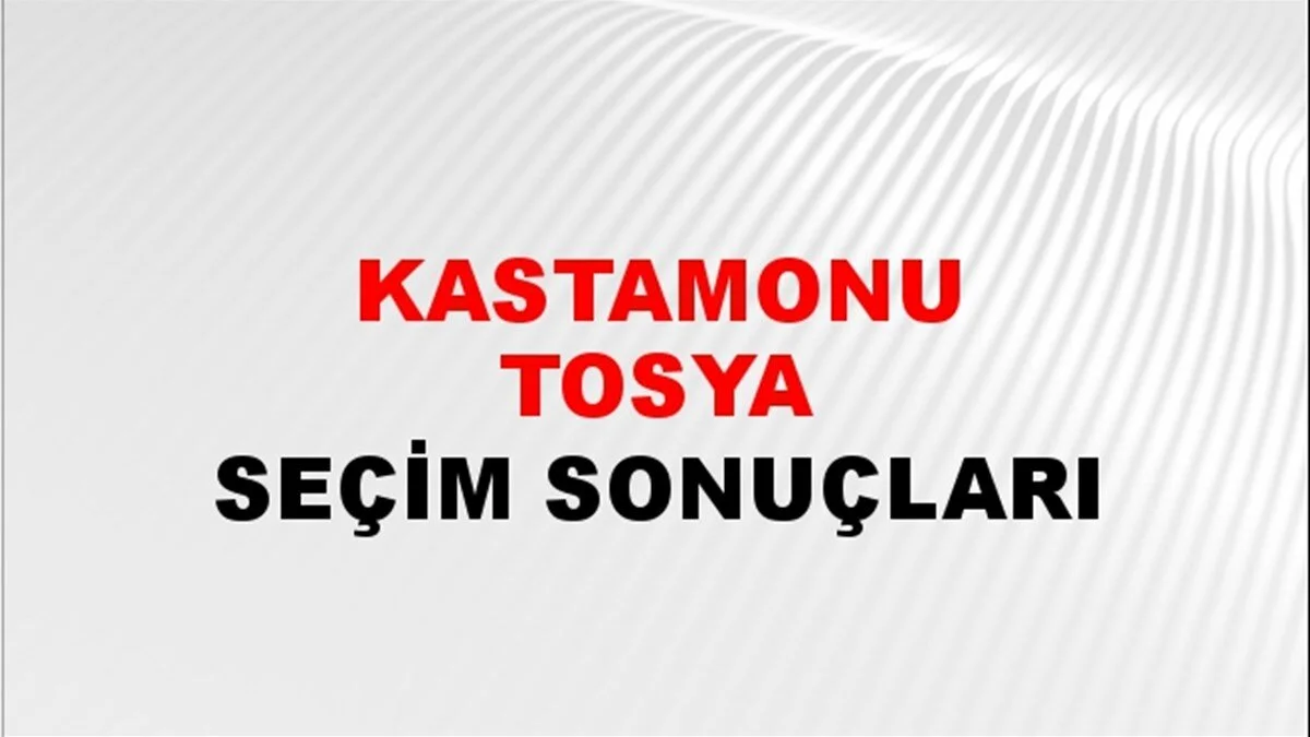 Kastamonu Tosya Yerel Seçim Sonuçları! 31 Mart 2024 Kastamonu Tosya Belediye Başkanlığı Seçim Sonuçları! Kastamonu Tosya'da kim kazandı, hangi parti?