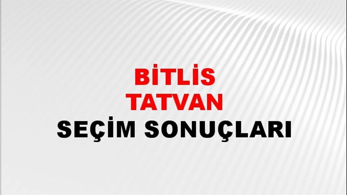 Bitlis Tatvan Yerel Seçim Sonuçları! 31 Mart 2024 Bitlis Tatvan Belediye Başkanlığı Seçim Sonuçları! Bitlis Tatvan'da kim kazandı, hangi parti?