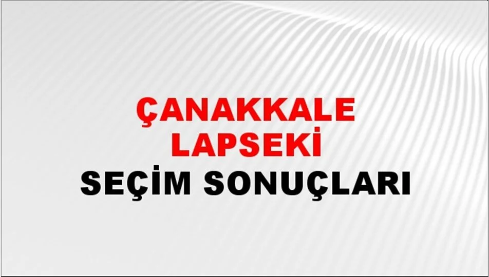 Çanakkale Lapseki Yerel Seçim Sonuçları! 31 Mart 2024 Çanakkale Lapseki Belediye Başkanlığı Seçim Sonuçları! Çanakkale Lapseki'de kim kazandı, hangi parti?