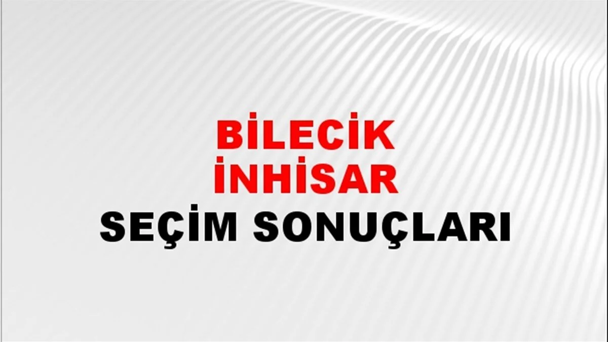 Bilecik İnhisar Yerel Seçim Sonuçları! 31 Mart 2024 Bilecik İnhisar Belediye Başkanlığı Seçim Sonuçları! Bilecik İnhisar'da kim kazandı, hangi parti?