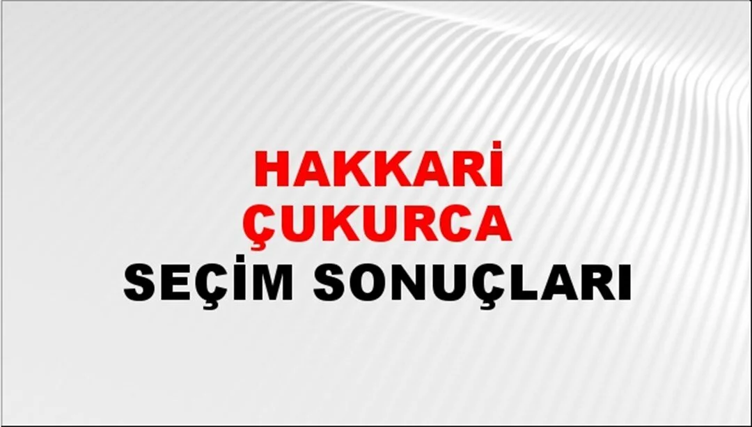 Hakkari Çukurca Yerel Seçim Sonuçları! 31 Mart 2024 Hakkari Çukurca Belediye Başkanlığı Seçim Sonuçları! Hakkari Çukurca'da kim kazandı, hangi parti?