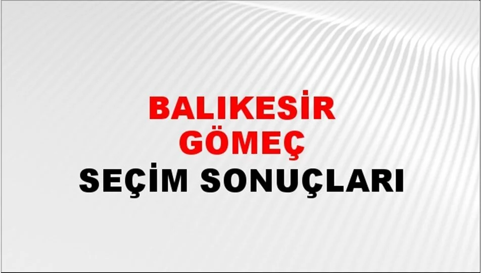 Balıkesir Gömeç Yerel Seçim Sonuçları! 31 Mart 2024 Balıkesir Gömeç Belediye Başkanlığı Seçim Sonuçları! Balıkesir Gömeç'te kim kazandı, hangi parti?