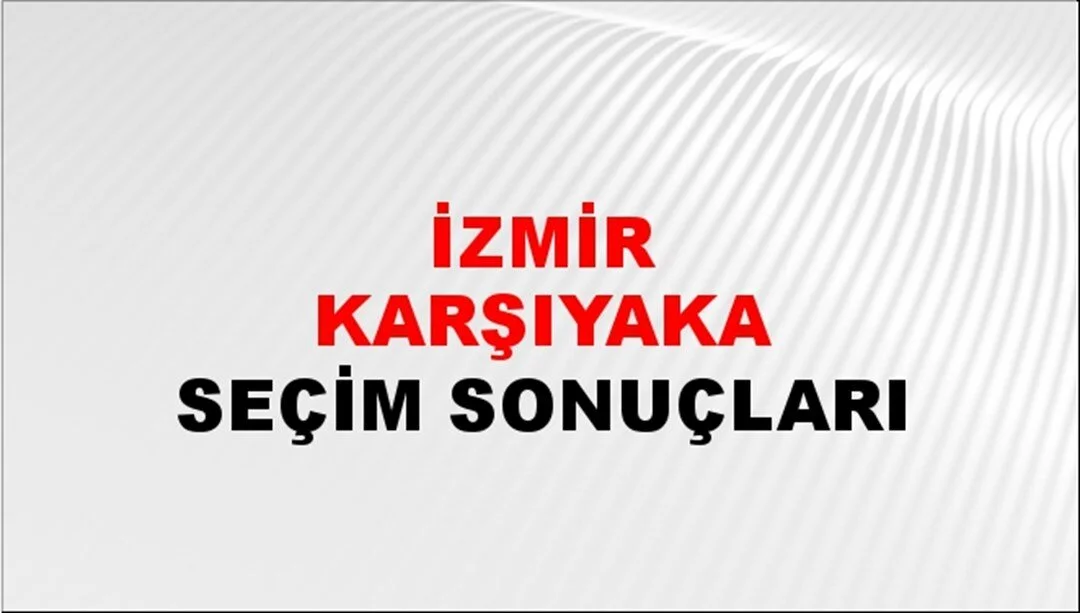 İzmir Karşıyaka Yerel Seçim Sonuçları! 31 Mart 2024 İzmir Karşıyaka Belediye Başkanlığı Seçim Sonuçları! İzmir Karşıyaka'da kim kazandı, hangi parti?