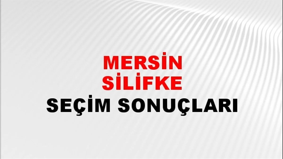 Mersin Silifke Yerel Seçim Sonuçları! 31 Mart 2024 Mersin Silifke Belediye Başkanlığı Seçim Sonuçları! Mersin Silifke'de kim kazandı, hangi parti?