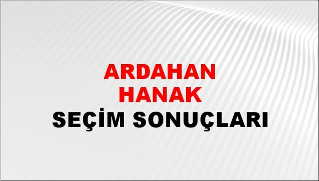 Ardahan Hanak Yerel Seçim Sonuçları! 31 Mart 2024 Ardahan Hanak Belediye Başkanlığı Seçim Sonuçları! Ardahan Hanak'ta kim kazandı, hangi parti?