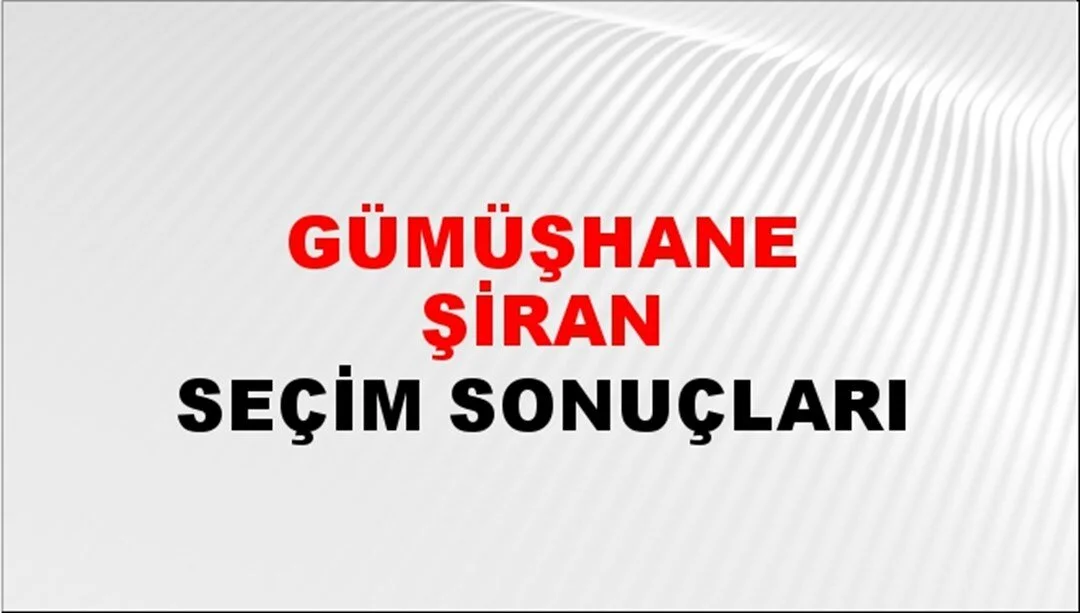 Gümüşhane Şiran Yerel Seçim Sonuçları! 31 Mart 2024 Gümüşhane Şiran Belediye Başkanlığı Seçim Sonuçları! Gümüşhane Şiran'da kim kazandı, hangi parti?