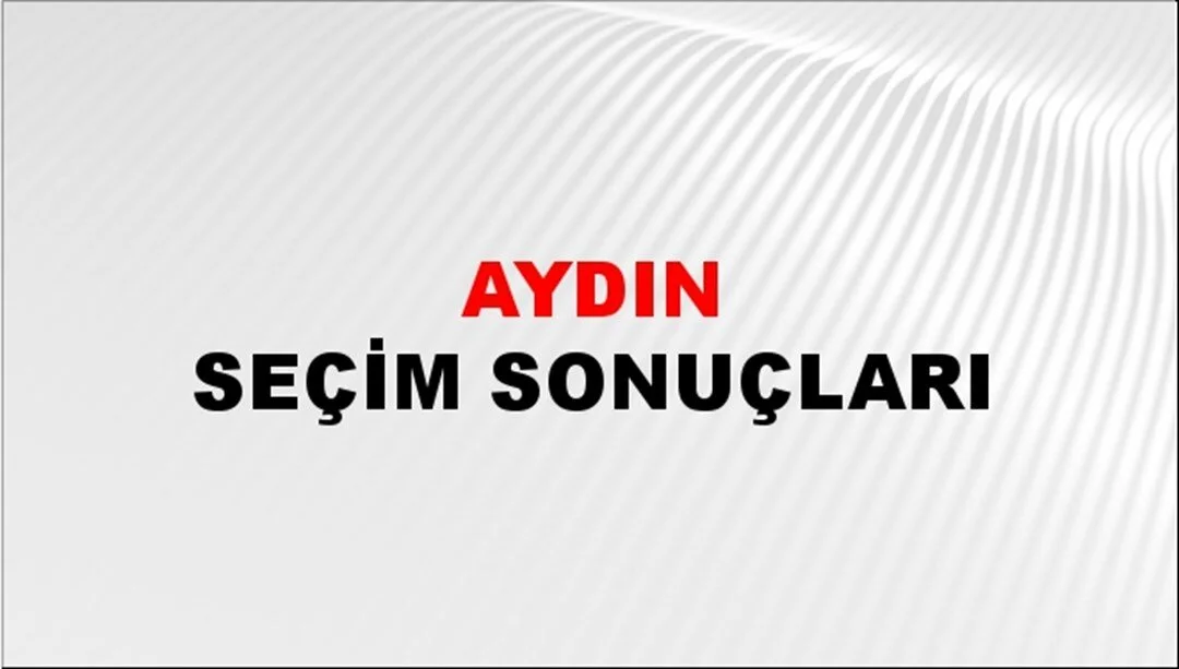 Aydın Yerel Seçim Sonuçları! 31 Mart 2024 Aydın Belediye Başkanlığı Seçim Sonuçları! Aydın'da kim kazandı, hangi parti?