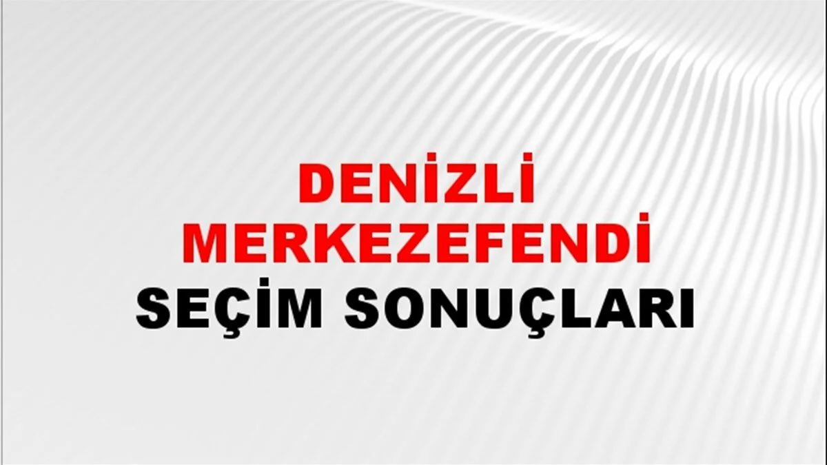 Denizli Merkezefendi Yerel Seçim Sonuçları! 31 Mart 2024 Denizli Merkezefendi Belediye Başkanlığı Seçim Sonuçları! Denizli Merkezefendi'de kim kazandı, hangi parti?