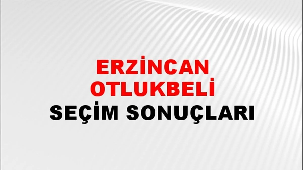 Erzincan Otlukbeli Yerel Seçim Sonuçları! 31 Mart 2024 Erzincan Otlukbeli Belediye Başkanlığı Seçim Sonuçları! Erzincan Otlukbeli'de kim kazandı, hangi parti?