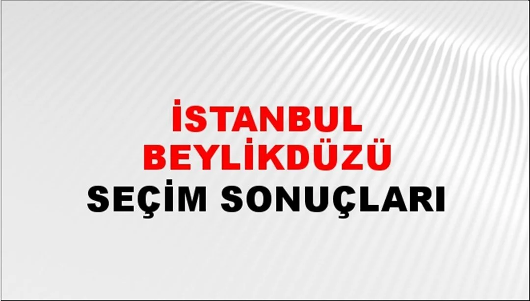 İstanbul Beylikdüzü Yerel Seçim Sonuçları! 31 Mart 2024 İstanbul Beylikdüzü Belediye Başkanlığı Seçim Sonuçları! İstanbul Beylikdüzü'nde kim kazandı, hangi parti?