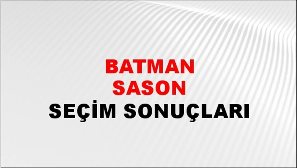 Batman Sason Yerel Seçim Sonuçları! 31 Mart 2024 Batman Sason Belediye Başkanlığı Seçim Sonuçları! Batman Sason'da kim kazandı, hangi parti?