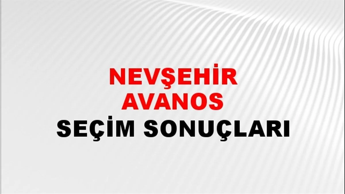 Nevşehir Avanos Yerel Seçim Sonuçları! 31 Mart 2024 Nevşehir Avanos Belediye Başkanlığı Seçim Sonuçları! Nevşehir Avanos'da kim kazandı, hangi parti?