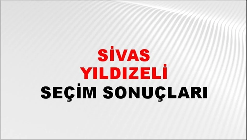 Sivas Yıldızeli Yerel Seçim Sonuçları! 31 Mart 2024 Sivas Yıldızeli Belediye Başkanlığı Seçim Sonuçları! Sivas Yıldızeli'de kim kazandı, hangi parti?