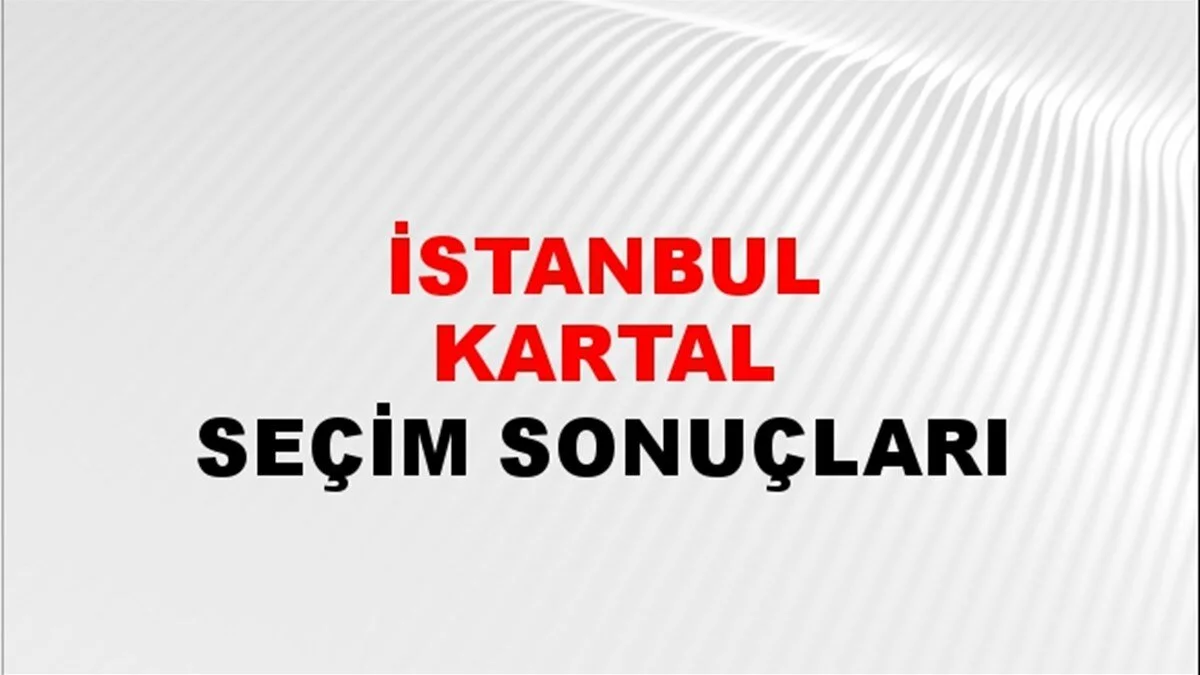 İstanbul Kartal Yerel Seçim Sonuçları! 31 Mart 2024 İstanbul Kartal Belediye Başkanlığı Seçim Sonuçları! İstanbul Kartal'da kim kazandı, hangi parti?