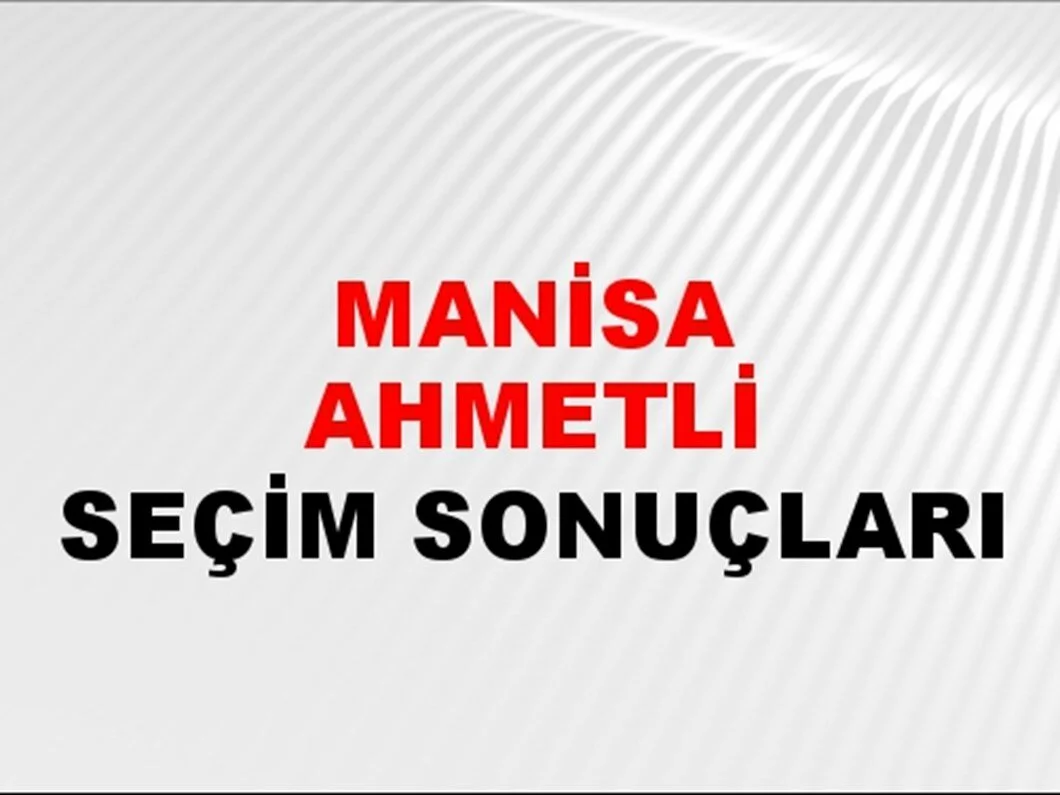 Manisa Ahmetli Yerel Seçim Sonuçları! 31 Mart 2024 Manisa Ahmetli Belediye Başkanlığı Seçim Sonuçları! Manisa Ahmetli'de kim kazandı, hangi parti?