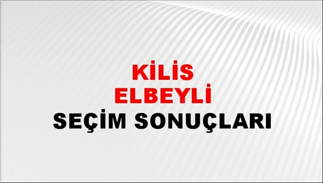 Kilis Elbeyli Yerel Seçim Sonuçları! 31 Mart 2024 Kilis Elbeyli Belediye Başkanlığı Seçim Sonuçları! Kilis Elbeyli'de kim kazandı, hangi parti?