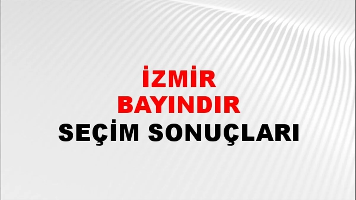 İzmir Bayındır Yerel Seçim Sonuçları! 31 Mart 2024 İzmir Bayındır Belediye Başkanlığı Seçim Sonuçları! İzmir Bayındır'da kim kazandı, hangi parti?