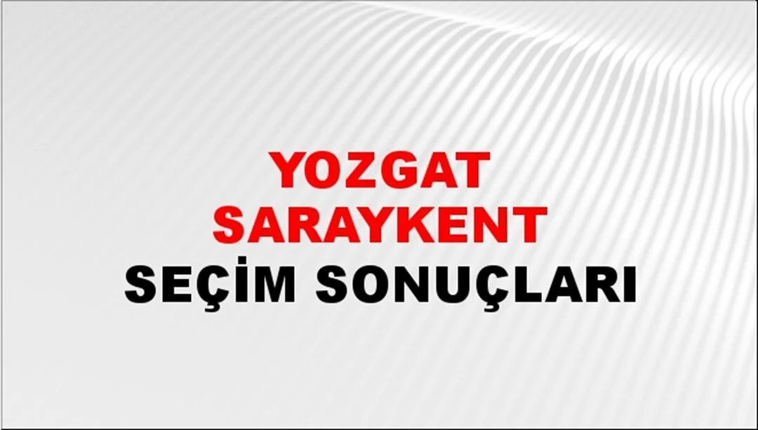 Yozgat Saraykent Yerel Seçim Sonuçları! 31 Mart 2024 Yozgat Saraykent Belediye Başkanlığı Seçim Sonuçları! Yozgat Saraykent'te kim kazandı, hangi parti?