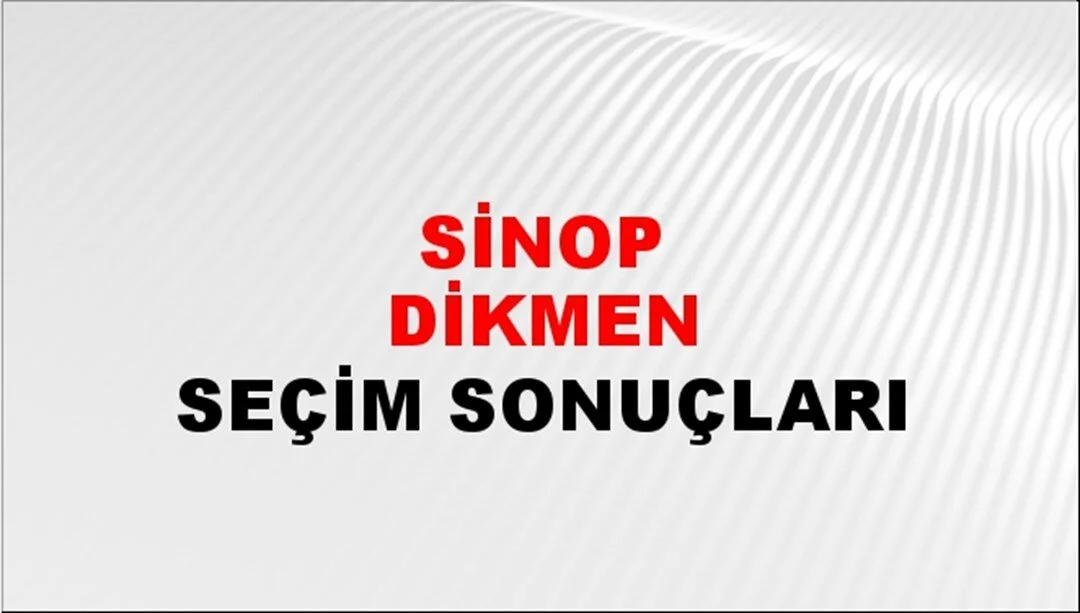 Sinop Dikmen Yerel Seçim Sonuçları! 31 Mart 2024 Sinop Dikmen Belediye Başkanlığı Seçim Sonuçları! Sinop Dikmen'de kim kazandı, hangi parti?